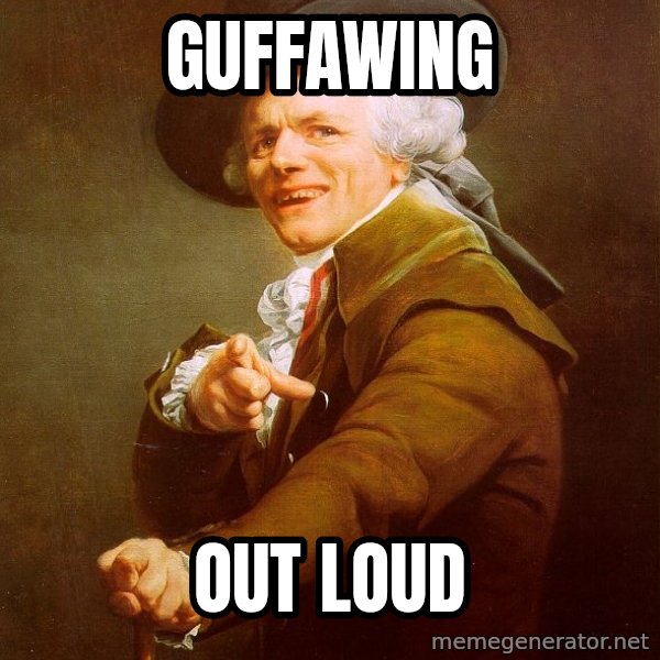 Joseph Ducreux meme: guffawing / out loud