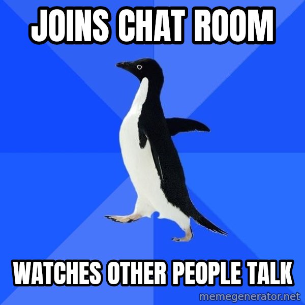Socially Awkward Penguin meme: Joins chat room / watches other people talk