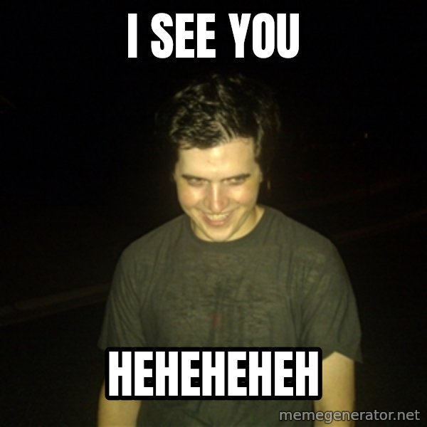 Rapist Edward meme: I SEE YOU / HEHEHEHEH