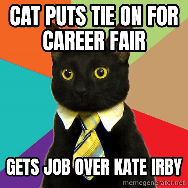 Business Cat meme: cat puts tie on for career fair / gets job over kate irby