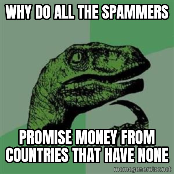Philosoraptor meme: Why do all the spammers / promise money from countries that have none