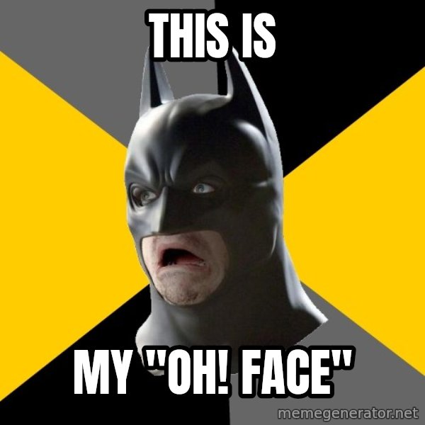 Bad Factman meme: this is / my "oh! face"