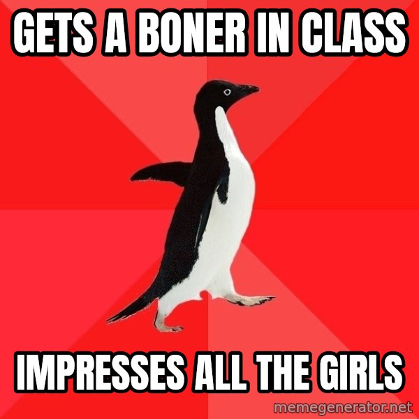Socially Awesome Penguin meme: Gets a boner in class / Impresses all the girls