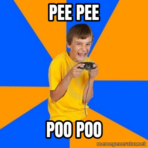 Annoying Gamer Kid meme: pee pee / poo poo