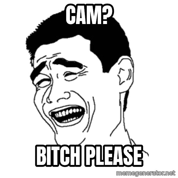 Yaomingpokefarm meme: Cam? / bitch please