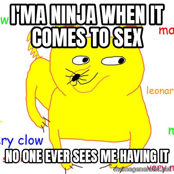 Forever Alone meme: I'ma ninja when it comes to sex / no one ever sees me having it