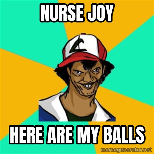Ash Pedreiro meme: NURSE JOY / here are my balls
