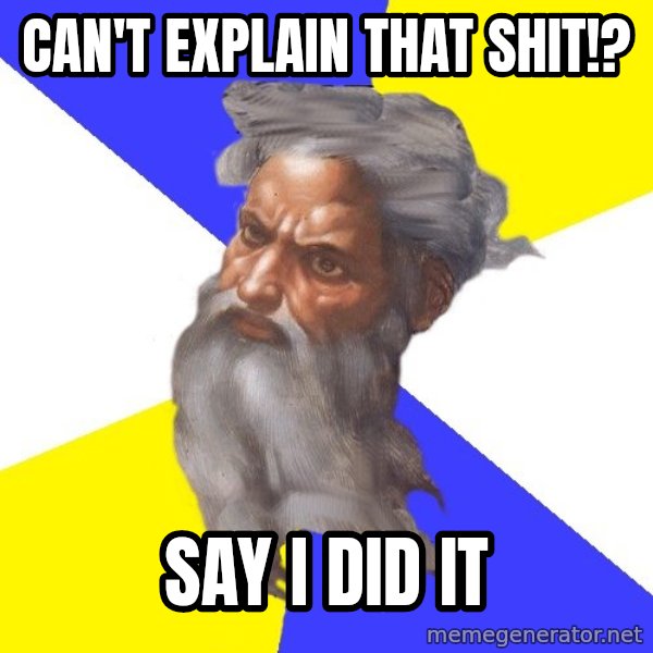 God meme: can't explain that shit!? / say i did it