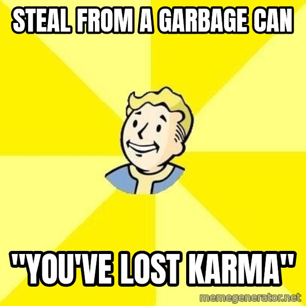 Fallout 3 meme: Steal from a garbage can / "You've lost karma"