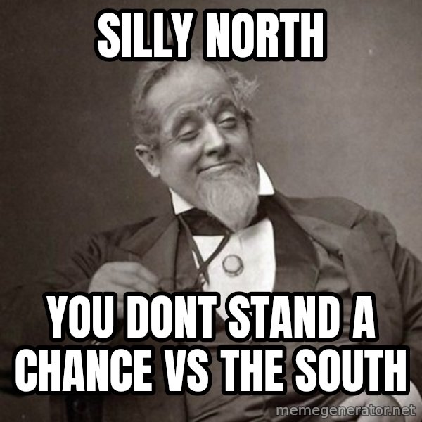 1889 [10] guy meme: Silly north / you dont stand a chance vs the south