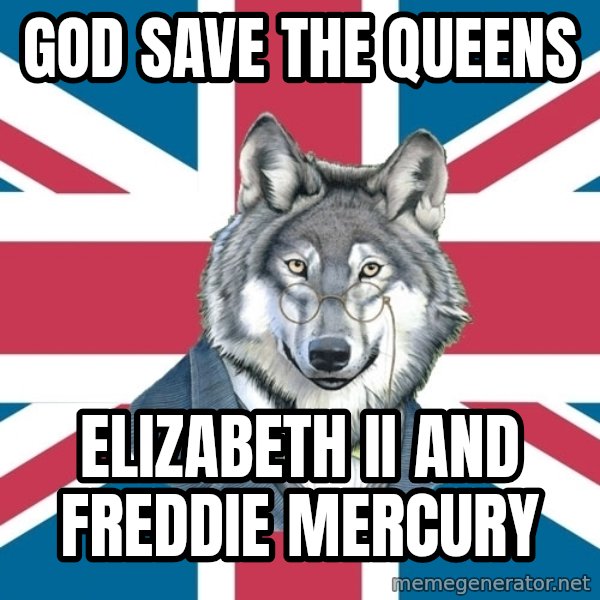 Sir Courage Wolf Esquire meme: god save the queens / elizabeth II and freddie mercury