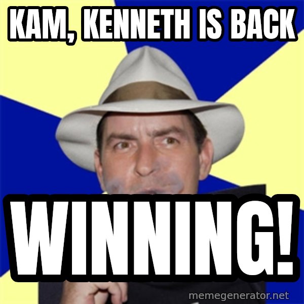 Charlie Sheen Winning meme: Kam, kenneth is back / winning!