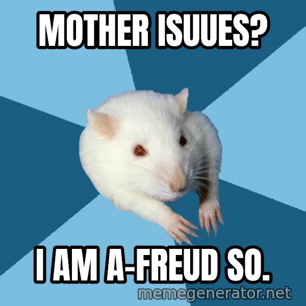 Psychology Major Rat meme: Mother isuues? / i am a-freud so.