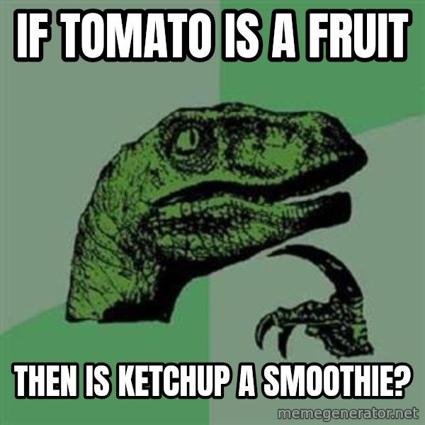 Philosoraptor meme: IF TOMATO IS A FRUIT / then is Ketchup a smoothie?