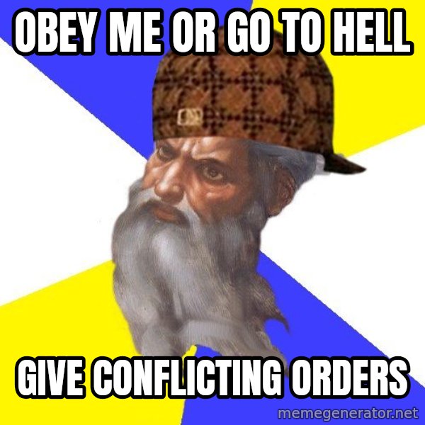 Scumbag God meme: OBEY ME OR GO TO HELL / GIVE CONFLICTING ORDERS