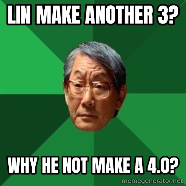 High Expectations Asian Father meme: Lin make another 3? / Why he not make a 4.0?