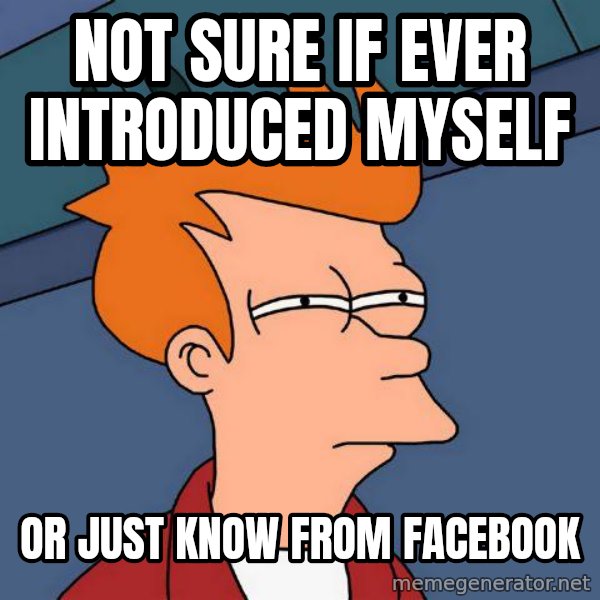 Futurama Fry meme: not sure if ever introduced myself / or just know from facebook