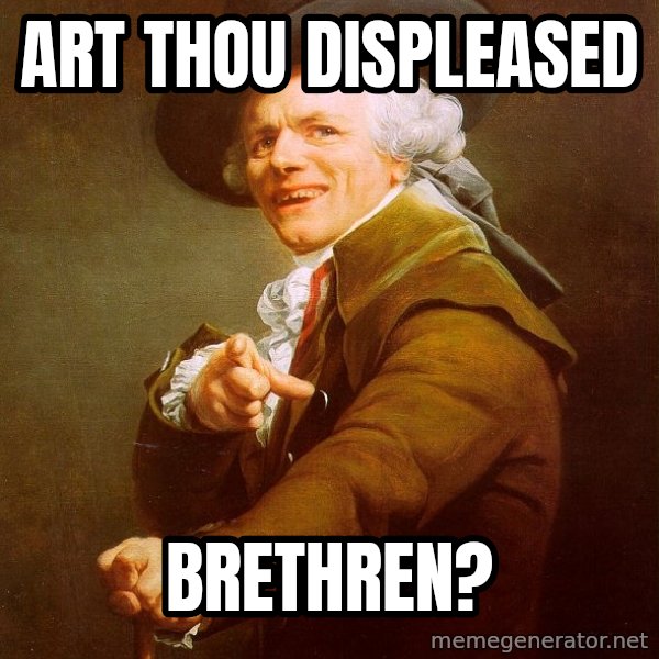 Joseph Ducreux meme: Art thou displeased / brethren?