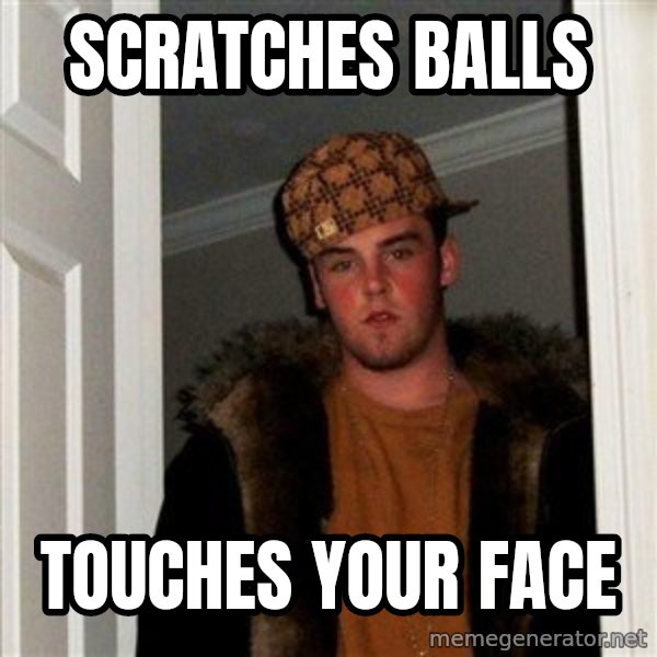 Scumbag Steve meme: scratches balls / touches your face