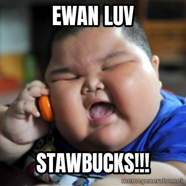 fat chinese kid meme: EWAN LUV / STAWBUCKS!!!