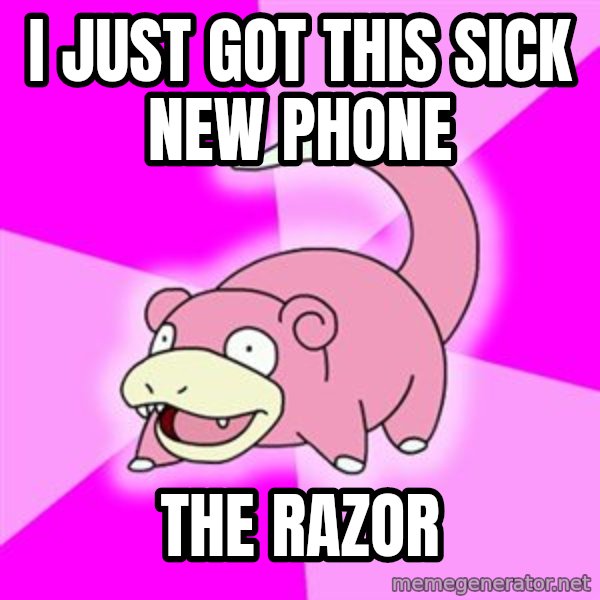 Slowpoke meme: i just got this sick new phone / the razor