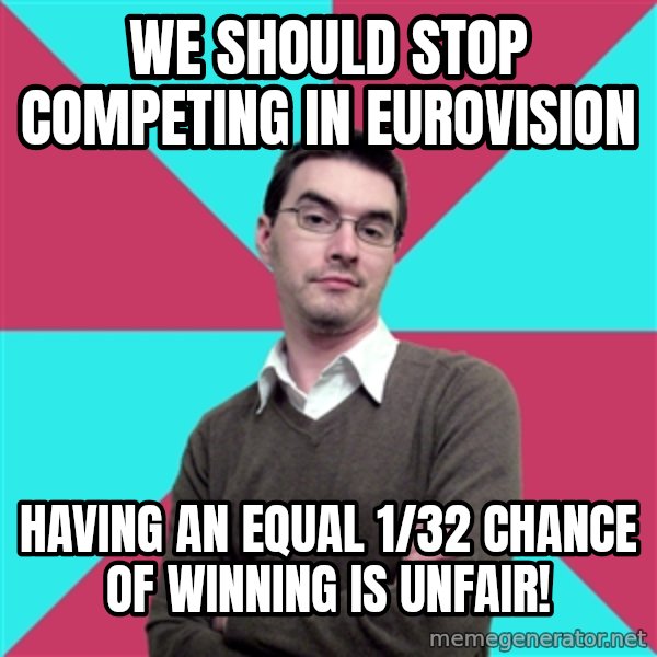 Privilege Denying Dude meme: we should stop competing in eurovision / having an equal 1/32 chance of winning is unfair!