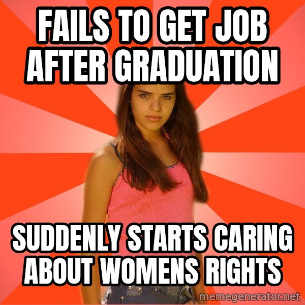 Jealous Girl meme: FAILS TO GET JOB AFTER GRADUATION / SUDDENLY STARTS CARING ABOUT WOMENS RIGHTS