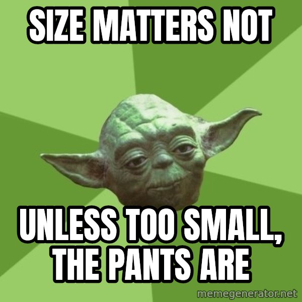 Advice Yoda Gives meme: size matters not / unless too small, the pants are