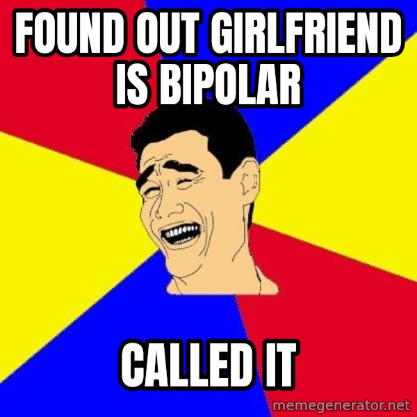 journalist meme: Found out girlfriend is bipolar / CALLED IT