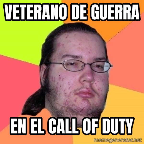 gordo granudo meme: veterano de guerra / en el call of duty