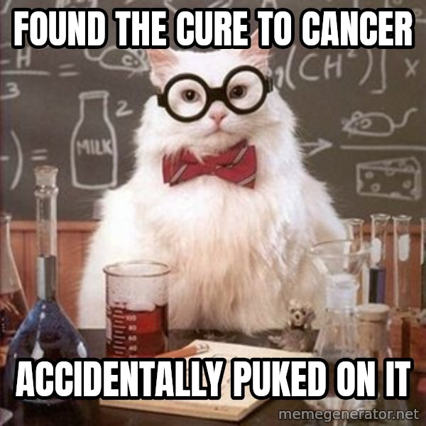 Chemistry Cat meme: found the cure to cancer / accidentally puked on it