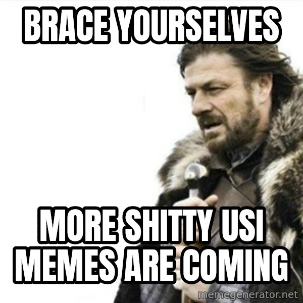 Prepare yourself meme: Brace yourselves / More shitty usi memes are coming