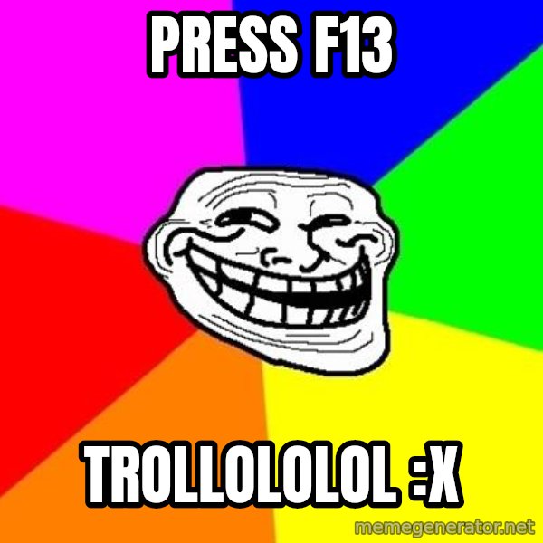 Trollface meme: Press f13 / trollololol :X