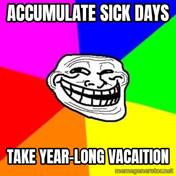 Trollface meme: accumulate sick days / take year-long vacaition