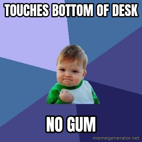 Success Kid meme: Touches bottom of desk / no gum