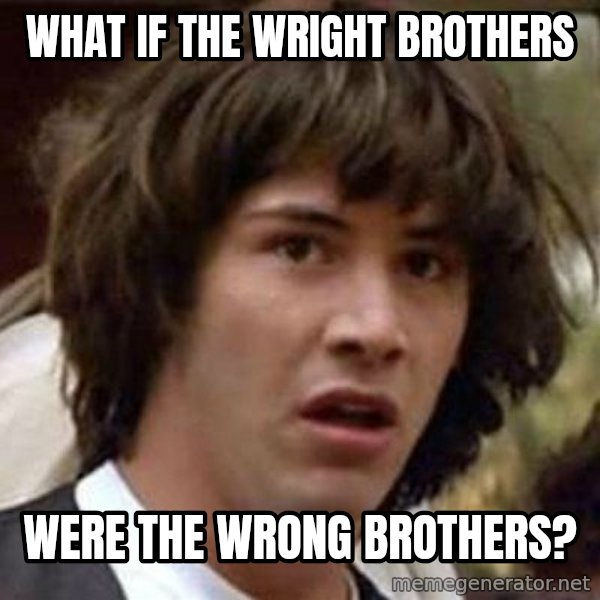 Conspiracy Keanu meme: what if the wright brothers / were the wrong brothers?
