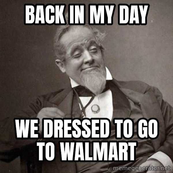 1889 [10] guy meme: back in my day / we dressed to go to walmart