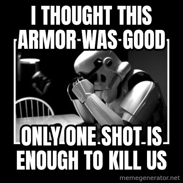 Sad Trooper meme: I thought this armor was good / only one shot is enough to kill us