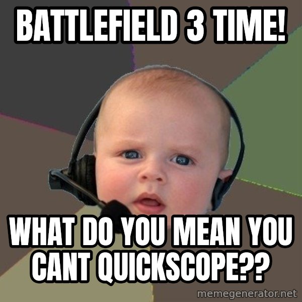 FPS N00b meme: Battlefield 3 time! / What do you mean you cant quickscope??