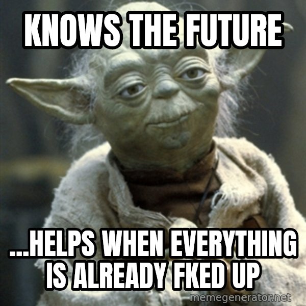 Yodanigger meme: Knows the future / ...helps when everything is already  fked up