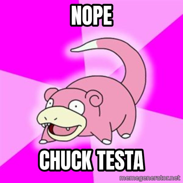 Slowpoke meme: Nope / Chuck Testa