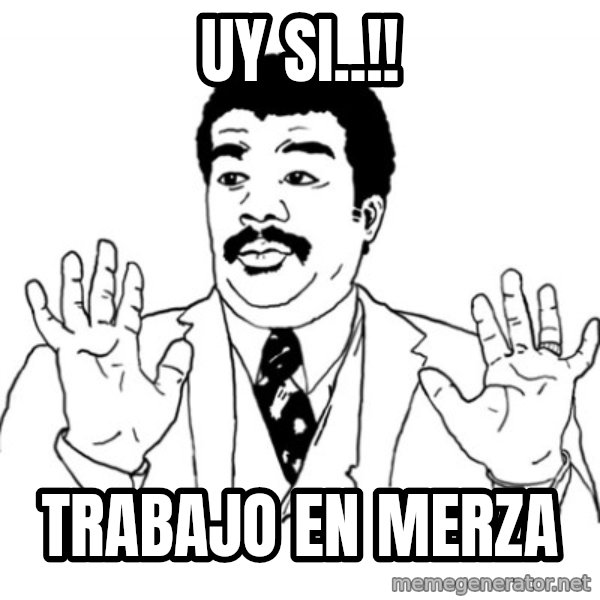 AY SI meme: uy si..!! / trabajo en merza