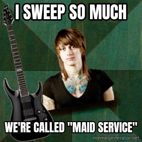 Progressive Guitarist meme: I sweep so much / we're called "maid service"