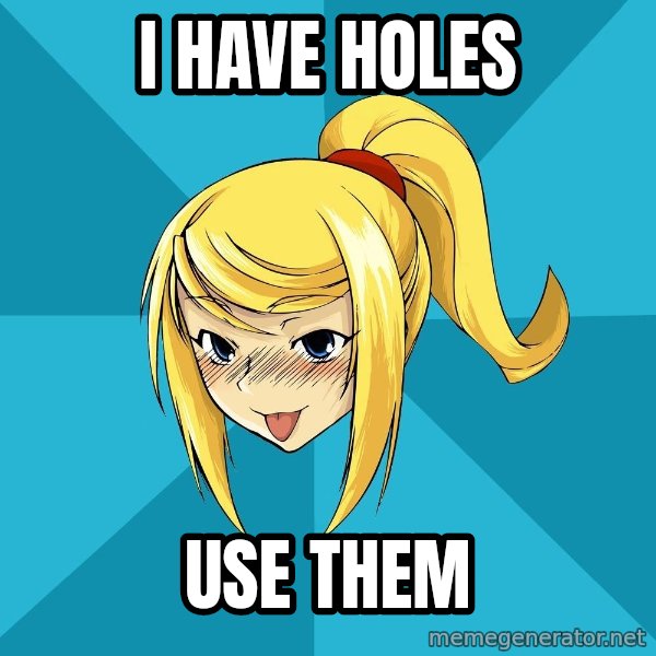 Horney Samus meme: I have holes / use them