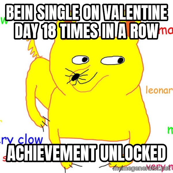 Forever Alone meme: BEIn single on valentine day 18 times in a row / achievement unlocked