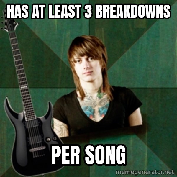 Progressive Guitarist meme: has at least 3 breakdowns / per song