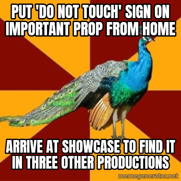 Thespian Peacock meme: put 'do not touch' sign on important prop from home / arrive at showcase to find it in three other productions