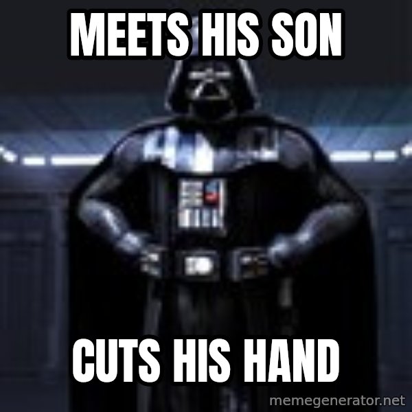 Darth Vader meme: Meets his son / cuts his hand