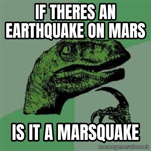 Philosoraptor meme: If theres an Earthquake on mars / is It a Marsquake