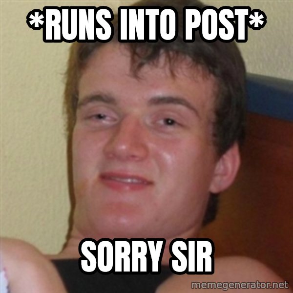 Really highguy meme: *runs into post* / sorry sir